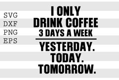 I only drink coffee 3 days a week SVG Product Image 1