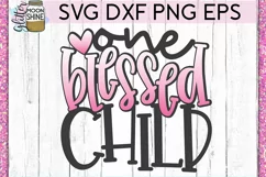 One Blessed Child SVG DXF PNG EPS Cutting Files Product Image 2