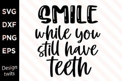Smile While You Still Have Teeth SVG Product Image 1