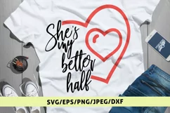 She Is My Better Half - Love SVG EPS DXF PNG Cutting Fil Product Image 1