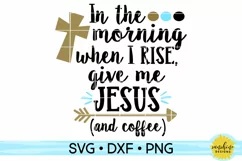 IN THE MORNING WHEN I RISE GIVE ME JESUS AND COFFEE SVG  Product Image 1
