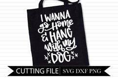 I wanna go home and hang with my dog - Hand Lettered SVG Product Image 1