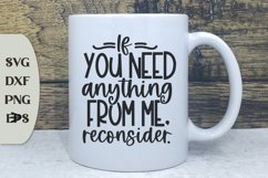 If You Need Anything From Me, Reconsider, Sarcastic Svg Product Image 1