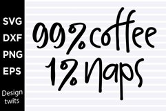 99 percent coffee 1 percent naps SVG Product Image 1