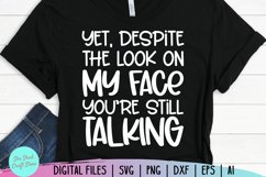 Yet Despite The Look On My Face You&#039;re Still Talking Svg Product Image 3