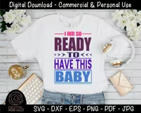 I Am So Ready To Have This Baby-Funny Pregnant Expecting SVG Product Image 2