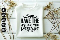 Have The Day You Deserve Svg, Sarcastic Svg Product Image 1