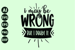i May Be Wrong but I Doubt It Svg, Funny Sarcastic Svg Product Image 1