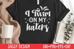 Sassy SVG,I twirl on my haters Product Image 1