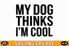 My Dog thinks I&#039;m Cool SVG | Quotes | SVG Cut files Product Image 1