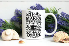 Tea Makes Everything Better Svg, Tea Lover Svg, Tea Time Svg Product Image 8
