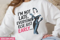 I&#039;M Not Late Everyone Else Just PNG, Retro Sarcastic Women S Product Image 1