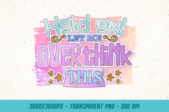 Let Me Overthink This - Sarcastic Quote PNG Sublimation Product Image 1