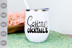 Coffee Until Cocktails SVG Cut Files - Coffee SVG Design Product Image 2