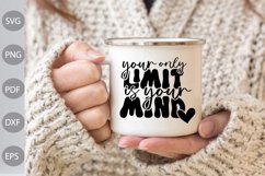 Your Only Limit Is Your Mind SVG Cut Files/ Inspirational Product Image 3
