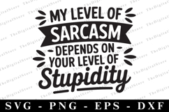 My Level of Sarcasm Depends on Your Level of Stupidity Svg Product Image 1