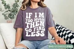 Sassy SVG | If I'm Too Much Go Find Less SVG | Funny SVG Product Image 1