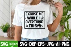 Excuse Me While I Overthink This,Funny Sarcastic SVG Design Product Image 2