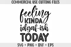 Feeling Kinda IDGAF-ish Today SVG, - Funny SVG, PNG, DXF Product Image 1