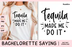 Bachelorette Party Saying SVG | Tequila Made Me Do It Product Image 1