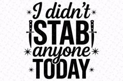 I didn't Stab anyone today Svg | Sarcastic Svg | Svg Files Product Image 1