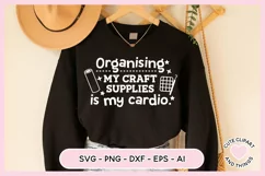 Crafter SVG - Organizing My Craft Supplies Is My Cardio SVG Product Image 6