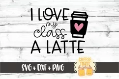 I Love My Class A Latte - Teacher Valentine SVG PNG DXF File Product Image 2