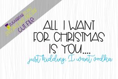 All I Want For Christmas Is You... JK I Want Vodka SVG Product Image 1