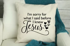I'm sorry for what I said before I knew Jesus svg, christian Product Image 2