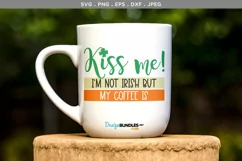 Kiss Me. I'm Not Irish but my Coffee is - svg cut file Product Image 1