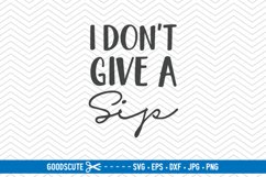 I Don&#039;t Give a Sip - SVG DXF JPG PNG EPS Product Image 1