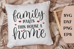 Family Makes This House A Home, Family Saying, Pillow Svg Product Image 1
