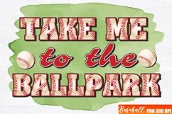 Take Me To The Ballpark Sublimation, Baseball PNG design Product Image 1