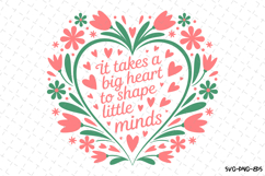 It takes a Big Heart to shape little minds svg Design | Svg Product Image 1