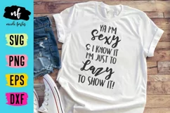 Ya I'm Sexy I'm Just Lazy SVG Cut File Product Image 1