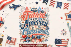 The Future of AMerica is my Classroom Sublimation Design Product Image 2