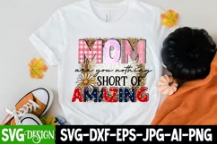 Mom Are You Nothing Short Of Amazing Sublimation Design Product Image 1