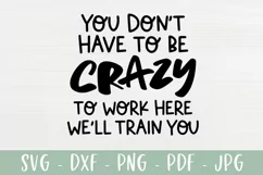 Funny Coworker SVG | You Don't Have To Be Crazy To Work Here Product Image 2