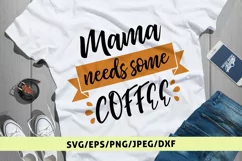 Mama Needs Coffee - Mother SVG EPS DXF PNG Cutting Files Product Image 1
