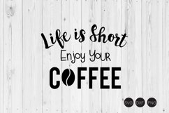 Life Is Short Enjoy Your Coffee SVG, DXF, PNG Cut File Product Image 1