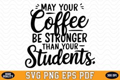 May your Coffee Be Stronger than your Students SVG | Quotes Product Image 1