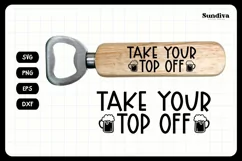 Funny Bottle Opener SVG | Beer Sayings - Take Your Top Off Product Image 3