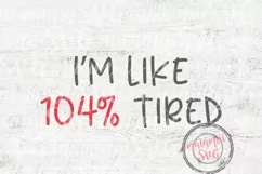 I'm Like 104 Tired Svg, Motherhood Svg, Mom Life Svg Product Image 2