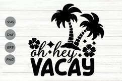 Oh Hey Vacay Svg, Summer Vacation Svg, Summer Beach Svg. Product Image 1