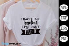 I Have It All Together I Just Can't Find It SVG, Funny SVG Product Image 1