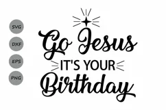 Go Jesus It's Your Birthday SVG, Happy Birthday Jesus SVG. Product Image 1