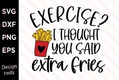 Exercise I Thought You Said Extra Fries SVG Product Image 1