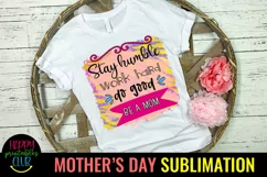 Stay Humble Be a Mom Sublimation I Mothers Day Sublimation Product Image 1