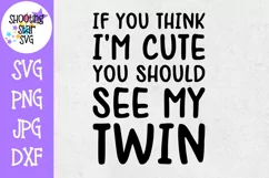 If you think I'm Cute You should see my Twin - Twin SVG Product Image 1