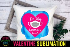 Be My Quarantine- Pandemic Valentine Sublimation- Valentines Product Image 2